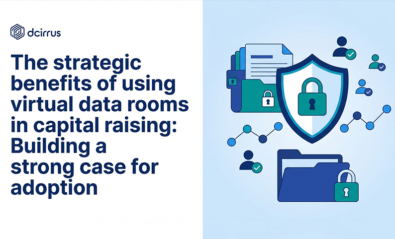 The strategic benefits of using virtual data rooms in capital raising: Building a strong case for adoption
