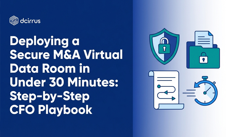 Deploying a Secure M&A Virtual Data Room in Under 30 Minutes: Step-by-Step CFO Playbook