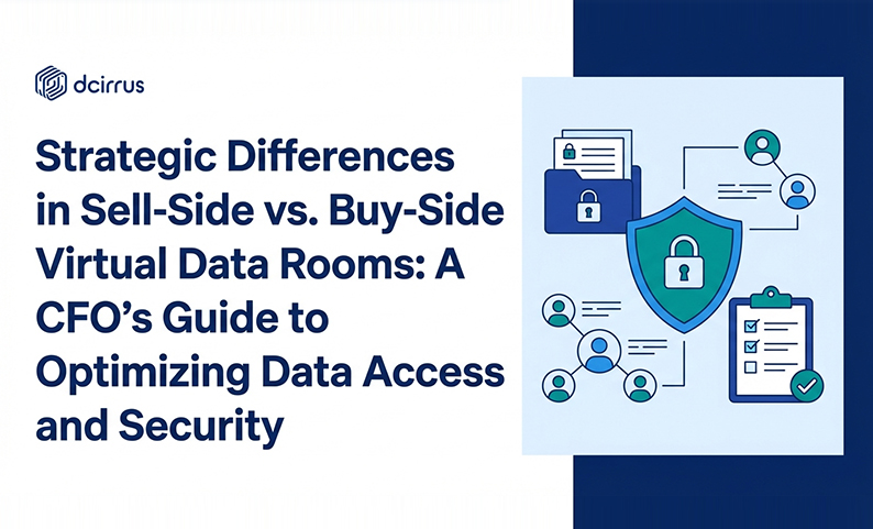 Strategic Differences in Sell-Side vs. Buy-Side Virtual Data Rooms: A CFO’s Guide to Optimizing Data Access and Security