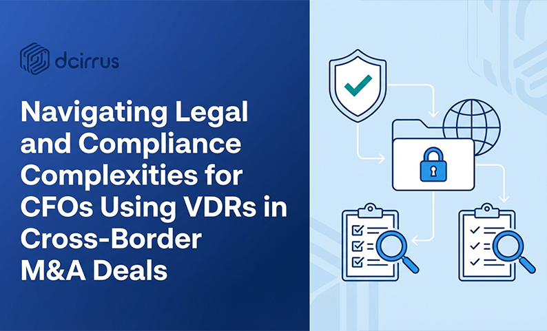 Navigating Legal and Compliance Complexities for CFOs Using VDRs in Cross-Border M&A Deals