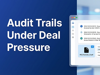 What an Audit Trail Must Capture in an IPO or M&A Data Room and 5 Ways It Fails Under Time Pressure