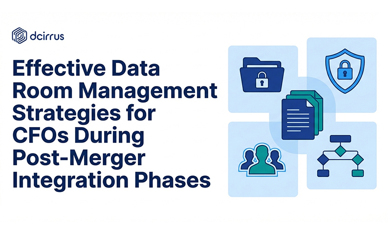 Effective Data Room Management Strategies for CFOs During Post-Merger Integration Phases