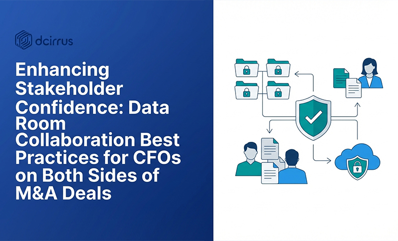 Enhancing Stakeholder Confidence: Data Room Collaboration Best Practices for CFOs on Both Sides of M&A Deals