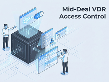 A Defensible Process for Managing VDR Access Requests and Revocations Mid-Deal