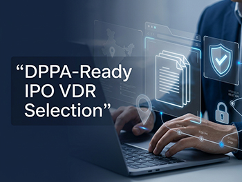 The DPPA 2023's Impact on VDR Selection: A Compliance Guide for Indian IPOs