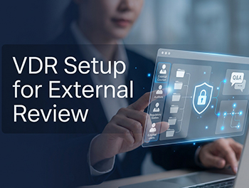Configuring Your VDR for External Parties: A How-To Guide for Frictionless Collaboration with Counsel and Auditors